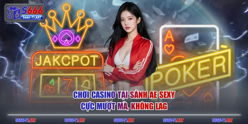 Chơi Casino tại sảnh Ae Sexy cực mượt mà, không lag