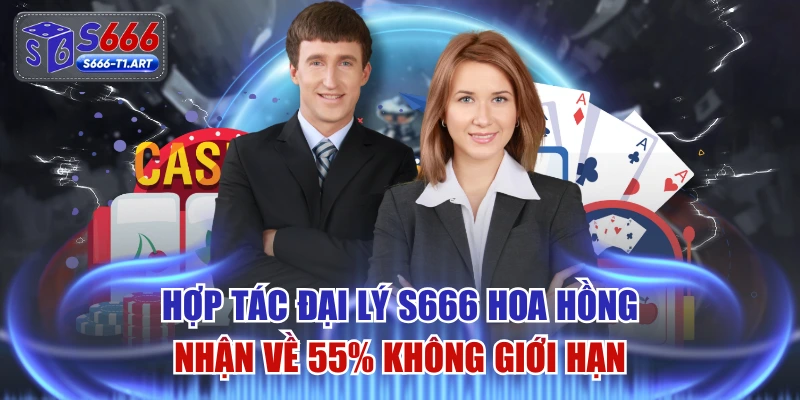 Hợp Tác Đại Lý S666 Hoa Hồng Nhận Về 55% Không Giới Hạn