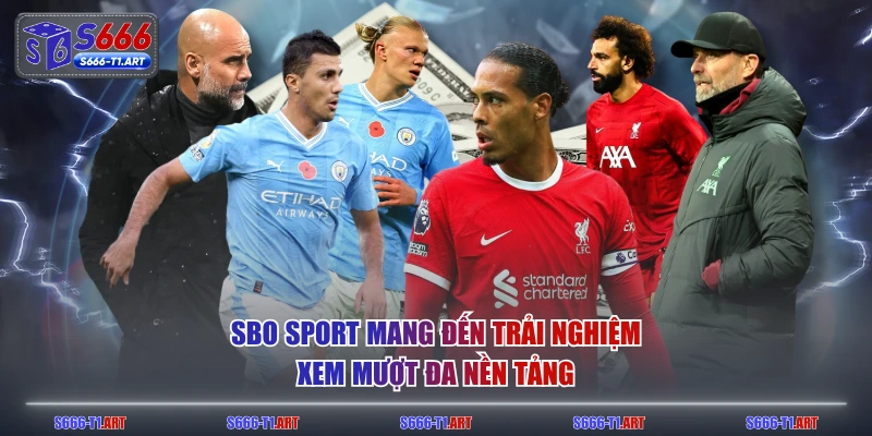 SBO Sport mang đến trải nghiệm xem mượt đa nền tảng