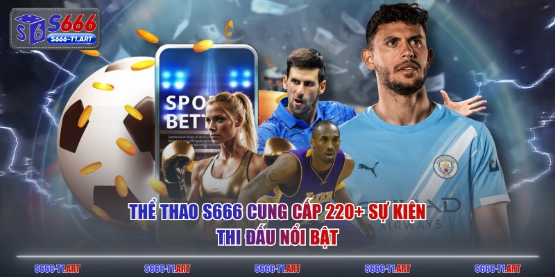 Thể thao S666 cung cấp 220+ sự kiện thi đấu nổi bật